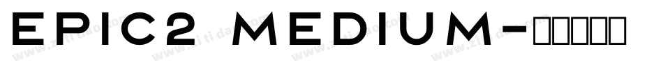 Epic2 Medium字体转换